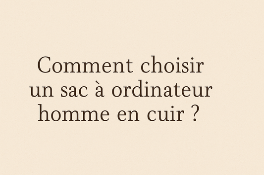 Bannière de blog avec le titre 'Comment choisir un sac à ordinateur homme en cuir ?' en typographie Josefin Slab, sur fond clair élégant avec illustration discrète de sac en cuir.