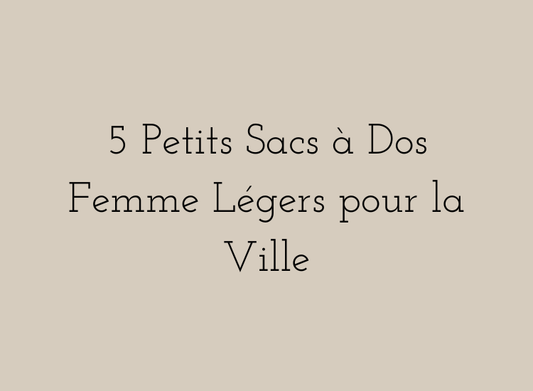 Sélection de petits sacs à dos femme légers et élégants pour la ville