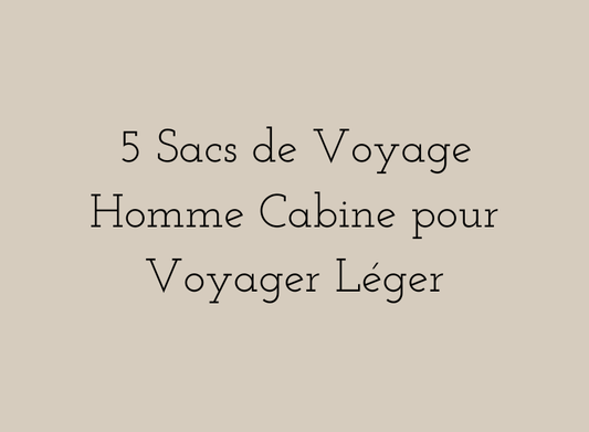 Les 5 sacs de voyage homme cabine pour voyager léger de 1 à 3 nuits
