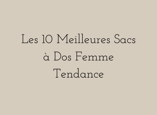 Les 10 Meilleures Sacs à Dos Femme Tendance