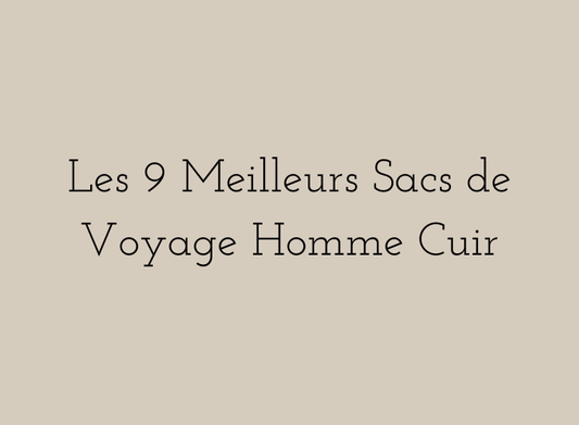 Les 9 Meilleurs Sacs de Voyage Homme Cuir