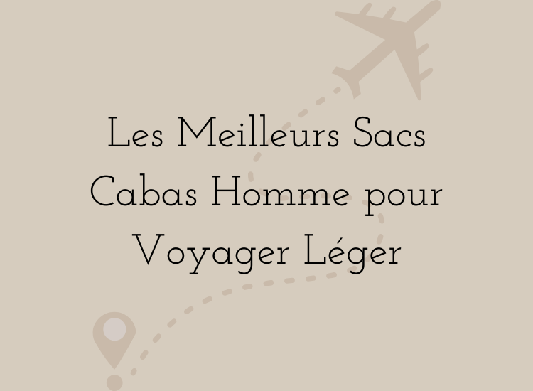 Les meilleurs sacs cabas homme pour voyager léger – guide des modèles élégants et pratiques pour week-end, cabine et déplacements modernes.