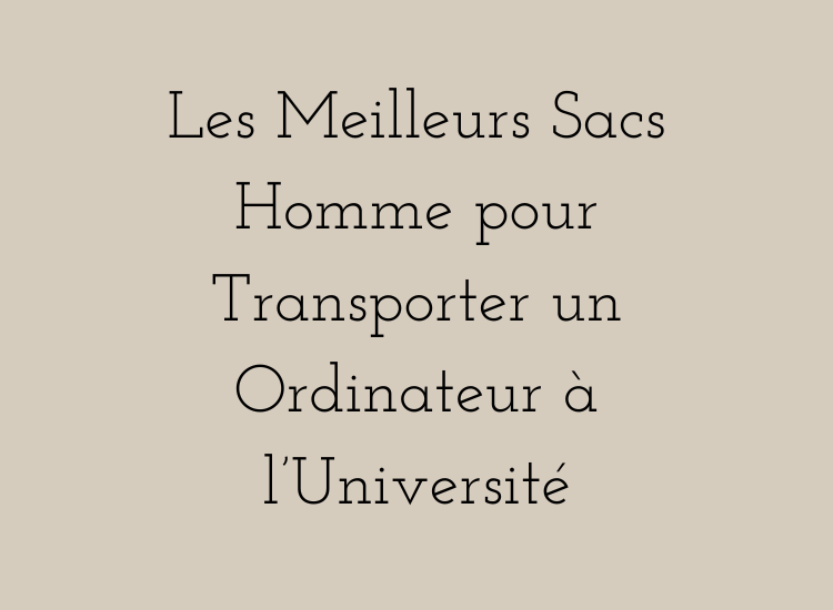 Sacs homme pour ordinateur à l’université – tote bag, sac à dos, sacoche et cartable pour étudiant moderne.