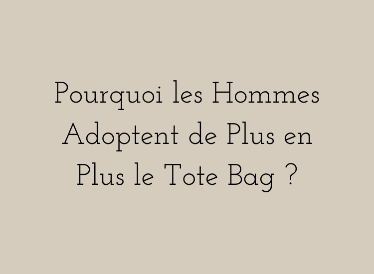Tote bag homme moderne – pourquoi les hommes adoptent cet accessoire urbain, pratique et minimaliste.