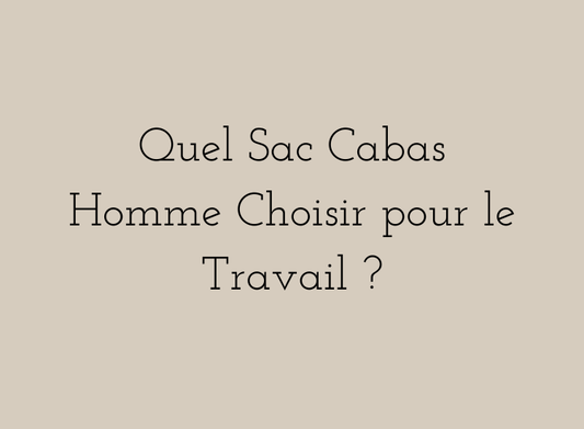 Quel sac cabas homme choisir pour le travail – guide pour transporter un ordinateur portable avec élégance et praticité.