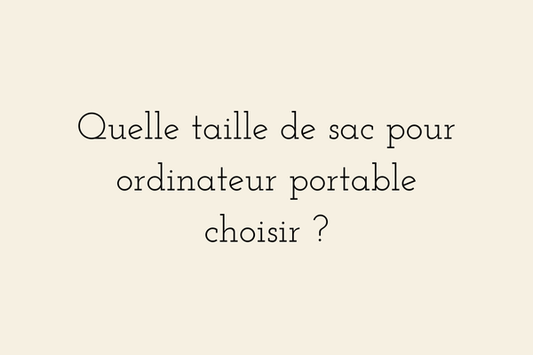 Quelle taille de sac pour ordinateur portable choisir ?