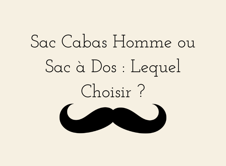 Sac cabas homme ou sac à dos – comparaison entre élégance, confort et usage quotidien pour choisir le bon format.