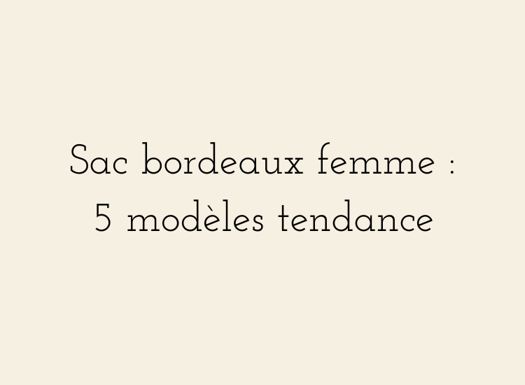 Sac bordeaux femme tendance automne-hiver 2026