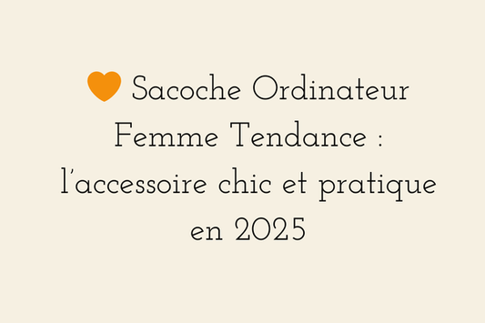 Sacoche ordinateur femme tendance 2026 - l’accessoire chic et pratique pour le télétravail et la vie nomade