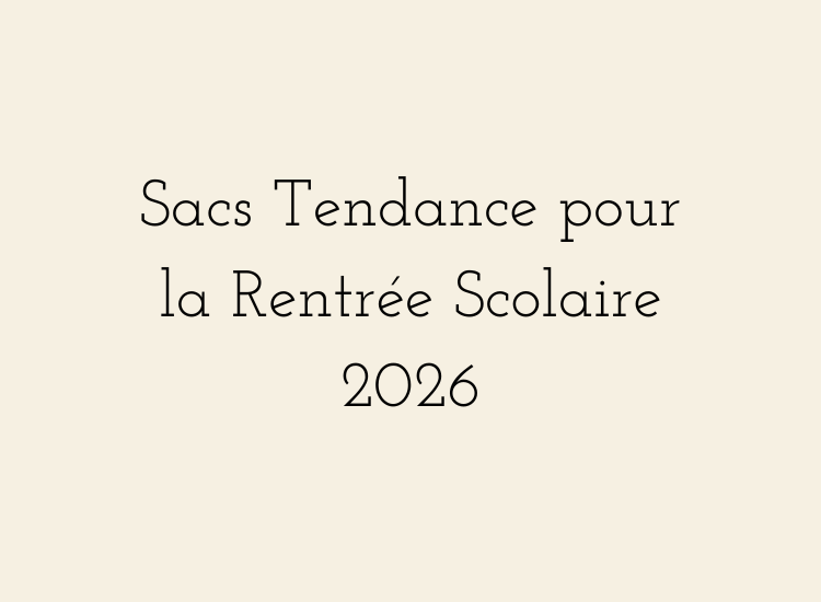 Sacs Tendance pour la Rentrée Scolaire 2026